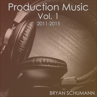 Bryan Schumann - Production Music, Vol. 1: 2011-2015