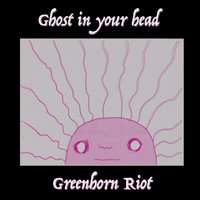 Greenhorn Riot - Ghost in Your Head (Explicit)