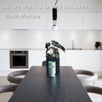 Jianda Monique - All We Want Is to Stay Innocent
