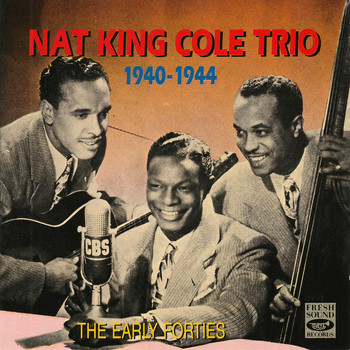 Nat King Cole Trio - Nat King Cole Trio 1940-1944. The Early Forties