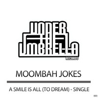 Moombah Jokes - A Smile Is All (To Dream) (Single)