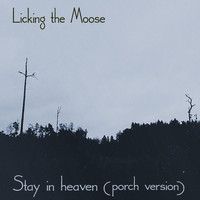 Licking the moose - Stay in Heaven