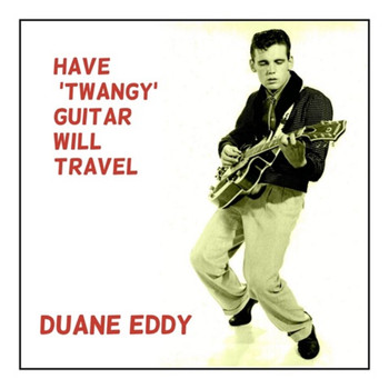 Duane Eddy - Have 'Twangy' Guitar Will Travel