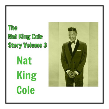 Nat King Cole - The Nat King Cole Story, Vol. 3