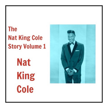 Nat King Cole - The Nat King Cole Story, Vol. 1