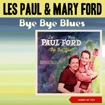 Les Paul & Mary Ford - Bye Bye Blues (Album of 1952)