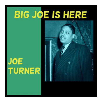 Joe Turner - Big Joe Is Here