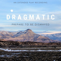 Dragmatic - Prepare to Be Dismayed EP