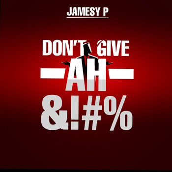 Jamesy P - Don't Give Ah &!#% (Explicit)