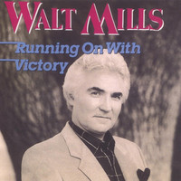 Walt Mills - Running on with Victory