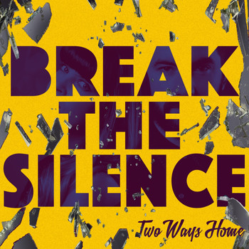 Two Ways Home - Break the Silence
