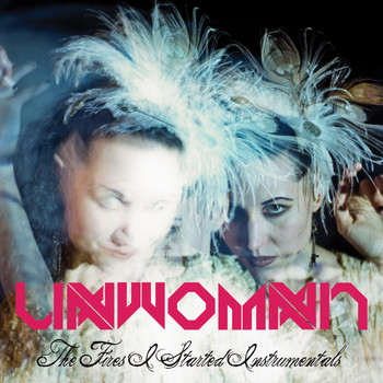 Unwoman - The Fires I Started: Instrumentals