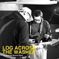 Log Across the Washer - Live from the Banana Stand