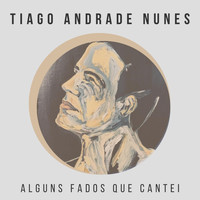 Tiago Andrade Nunes - Alguns Fados Que Cantei