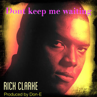 Rick Clarke - Don't Keep Me Waiting