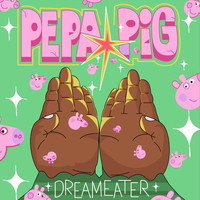 DreamEater - Pepa Pig