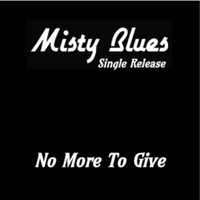 Misty Blues - No More to Give