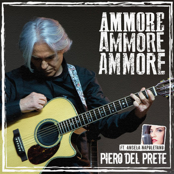 Piero Del Prete - Ammore ammore ammore (feat. Angela Napoletano)