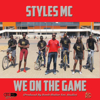 Styles MC - We on the Game