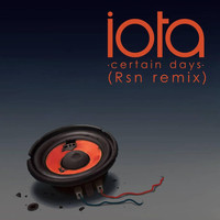 IOTA - Certain Days (Rsn Remix)