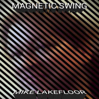 Mike Lakefloor - Magnetic Swing