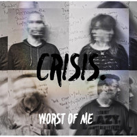 Crisis - Worst of Me