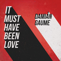 Damián Gaume - It Must Have Been Love