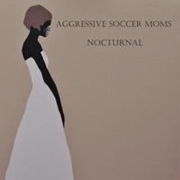 Aggressive Soccer Moms - Nocturnal