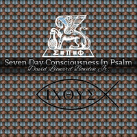 David Leonard Bowden Jr. - Seven Day Consciousness in Psalm