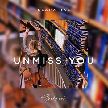 Clara Mae - Unmiss You (Stripped)