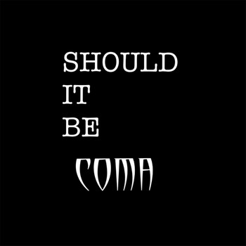Coma - Should It Be