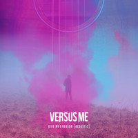 Versus Me - Give Me a Reason (Acoustic)