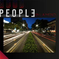Good People - En la Mitad
