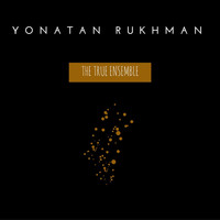 Yonatan Rukhman - The True Ensemble