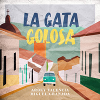Arbey Valencia - La Gata Golosa (feat. Miguel Granada)