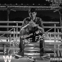 William Alex - To the Front (Explicit)