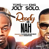 Yung Jolt - Ready or Nah (feat. Kxng Solo.)