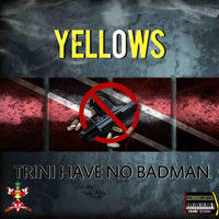 Yellows - Trini Have No Badman (Explicit)