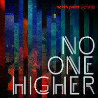 North Point Worship - No One Higher (Live)