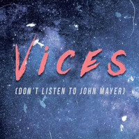 Vices - Don't Listen to John Mayer