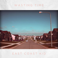 Wasting Time - East Coast Kid