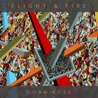 Cora Rose - Flight & Fire (Explicit)