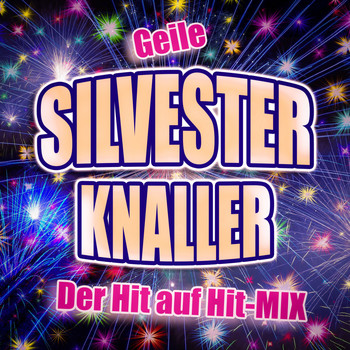 Various Artists - Geile Silvester Knaller (Der Hit auf Hit-Mix [Explicit])
