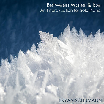Bryan Schumann - Between Water & Ice: An Improvisation for Solo Piano