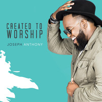 Joseph Anthony - Created to Worship (Live)