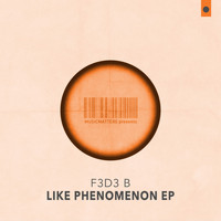 F3d3 B - Like Phenomenon EP