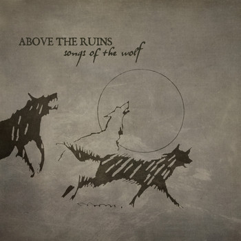 Above The Ruins - Songs of the Wolf
