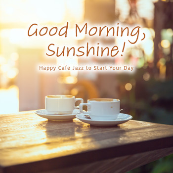 Relaxing BGM Project - Good Morning, Sunshine! - Happy Cafe Jazz to Start Your Day