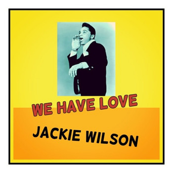 Jackie Wilson - We Have Love