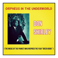 Don Shirley - Orpheus in the Underworld (The Music of the Pianist Who Inspired the Film "Green Book")